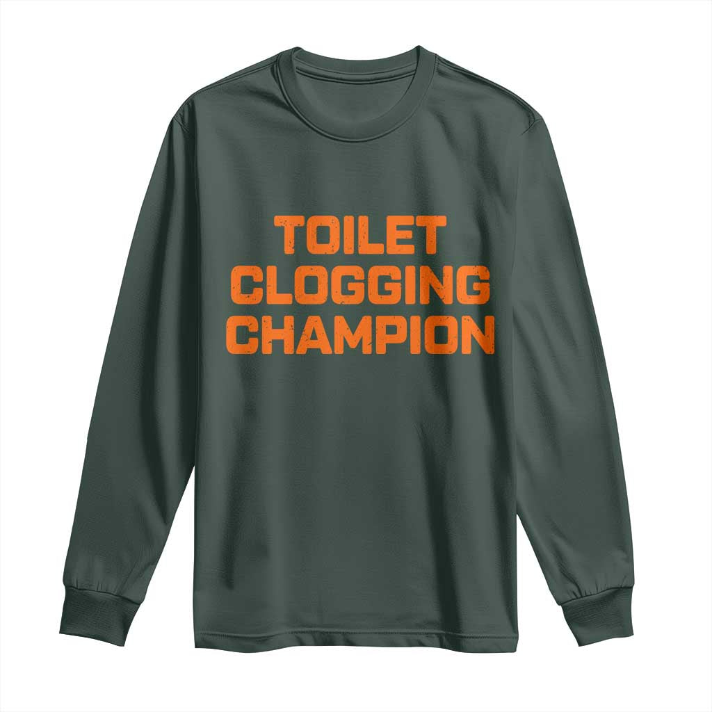 Toilet Clogging Champion Long Sleeve Shirt Funny Dirty Saying TS10 Dark Forest Green Print Your Wear