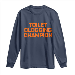 Toilet Clogging Champion Long Sleeve Shirt Funny Dirty Saying TS10 Navy Print Your Wear