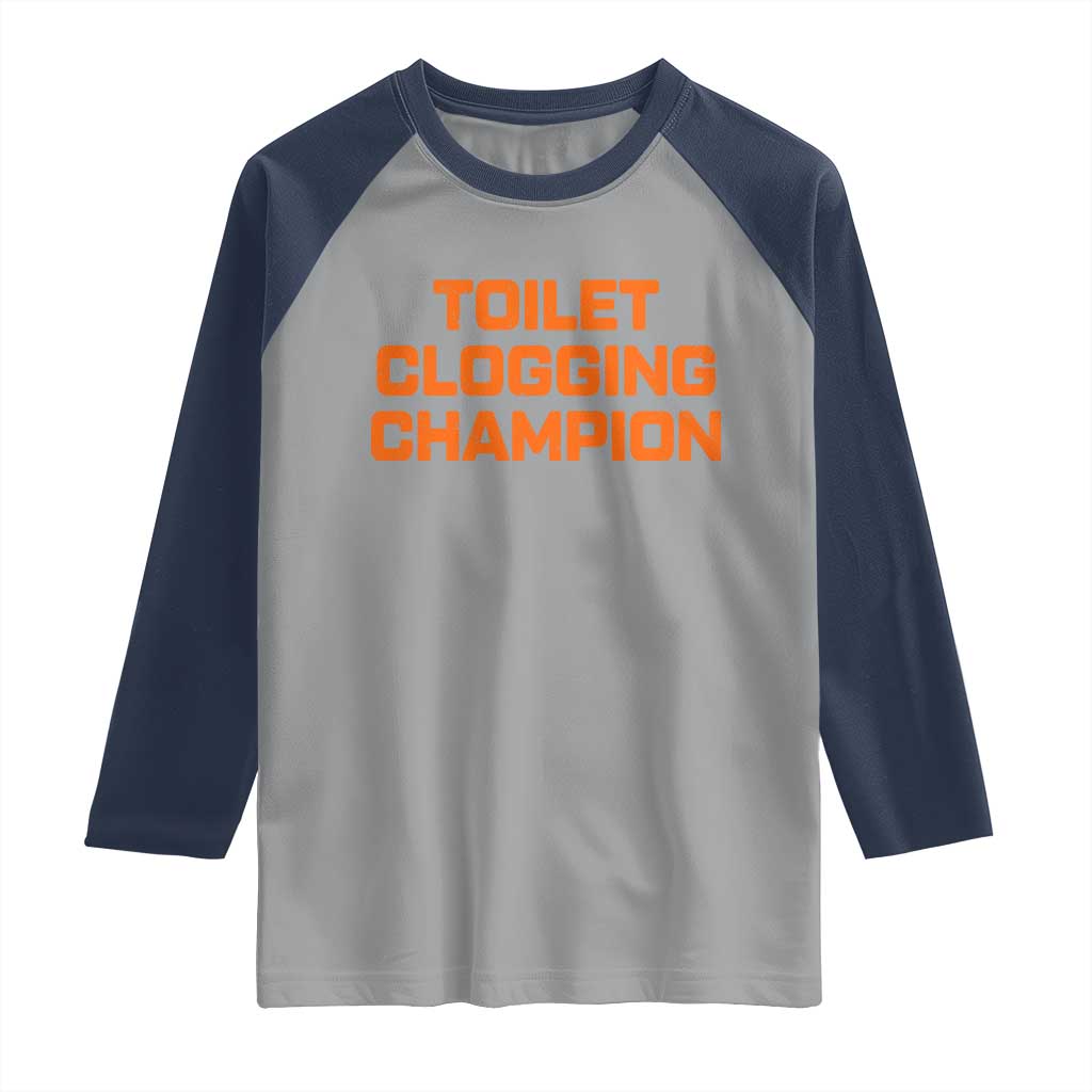 Toilet Clogging Champion Raglan Shirt Funny Dirty Saying TS10 Sport Gray Navy Print Your Wear