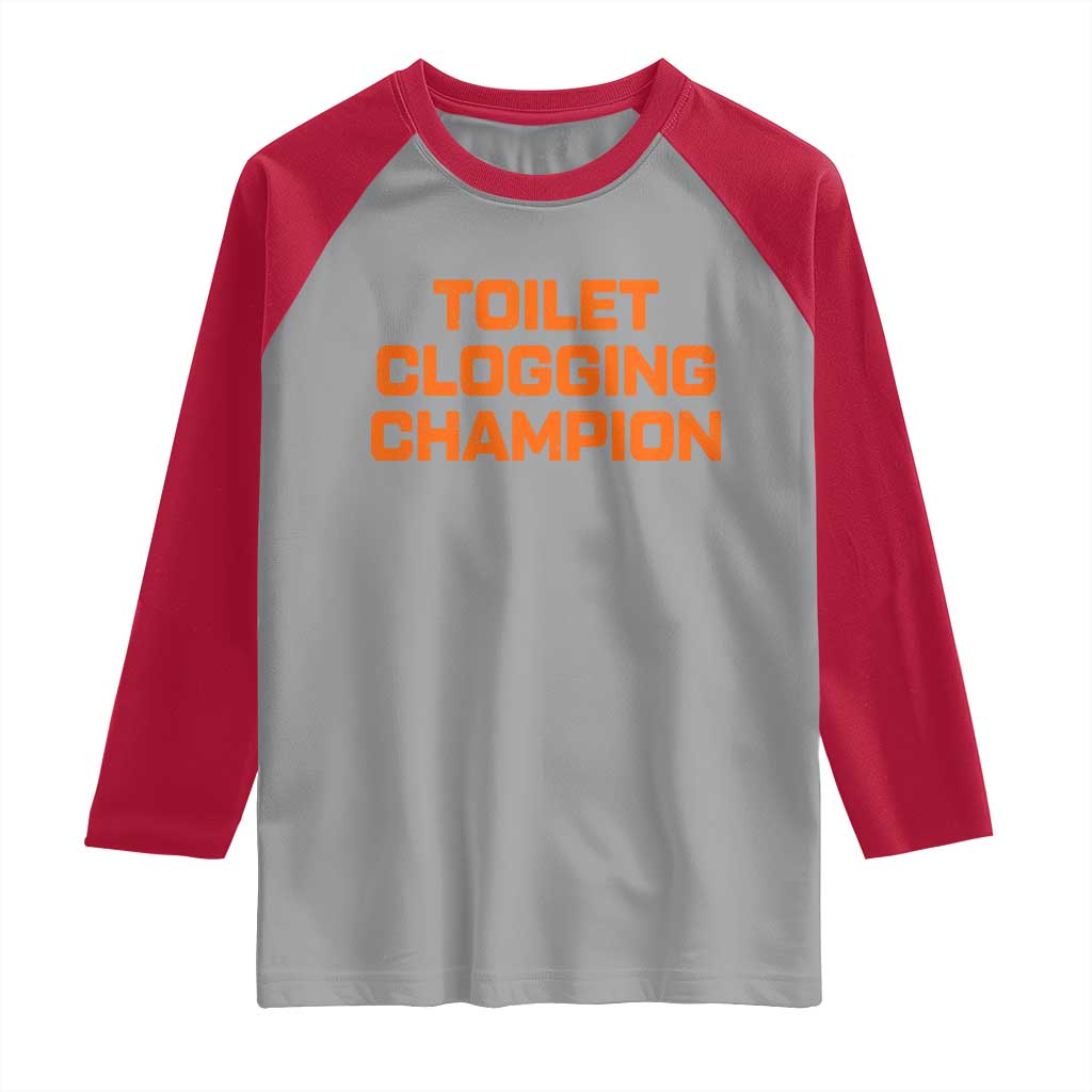 Toilet Clogging Champion Raglan Shirt Funny Dirty Saying TS10 Sport Gray Red Print Your Wear
