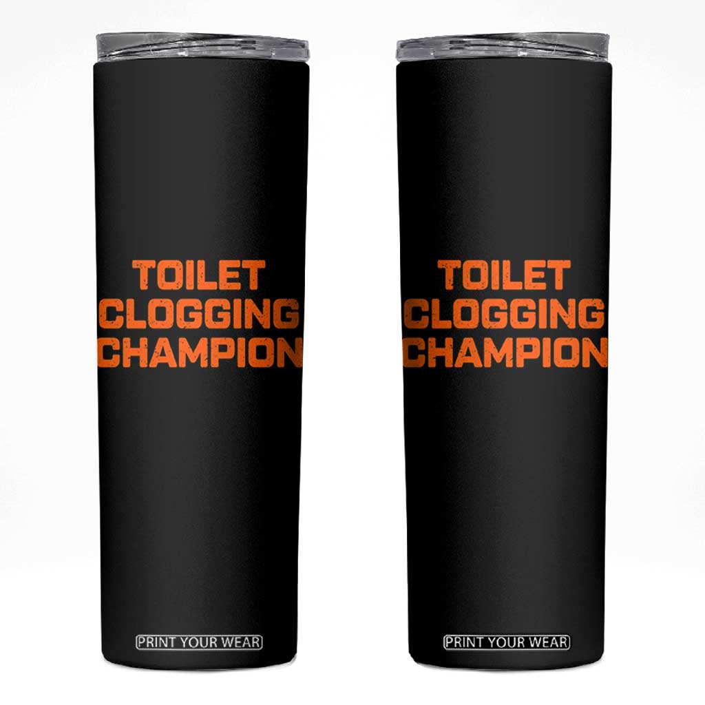 Toilet Clogging Champion Skinny Tumbler Funny Dirty Saying TS10 Black Print Your Wear