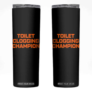 Toilet Clogging Champion Skinny Tumbler Funny Dirty Saying TS10 Black Print Your Wear