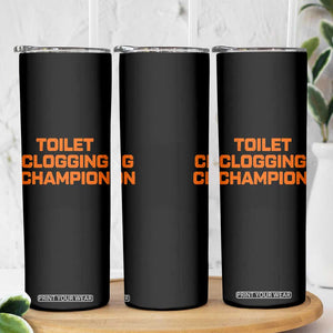 Toilet Clogging Champion Skinny Tumbler Funny Dirty Saying TS10 Print Your Wear