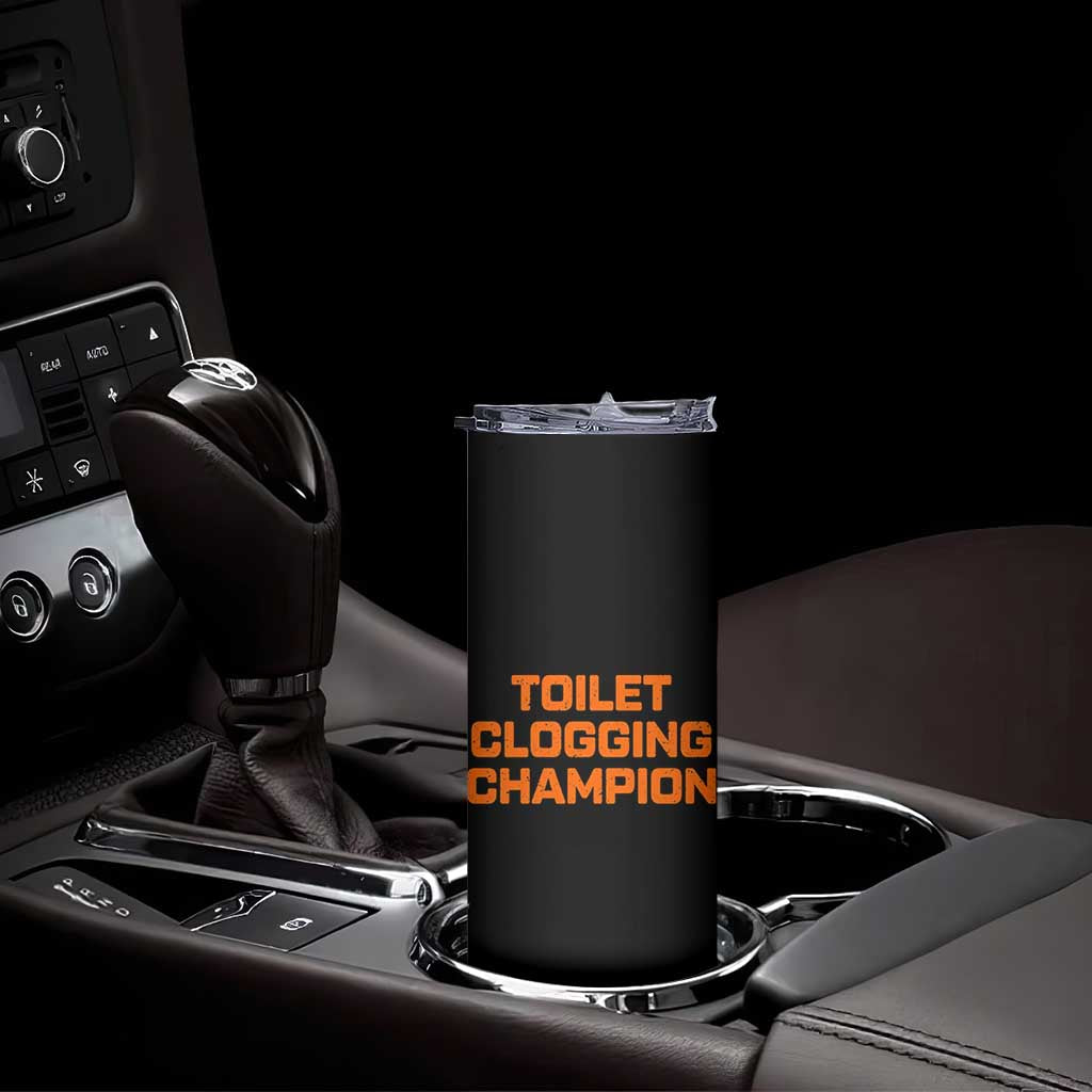Toilet Clogging Champion Skinny Tumbler Funny Dirty Saying TS10 Print Your Wear