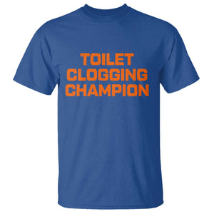 Toilet Clogging Champion T Shirt Funny Dirty Saying TS10 Royal Blue Print Your Wear