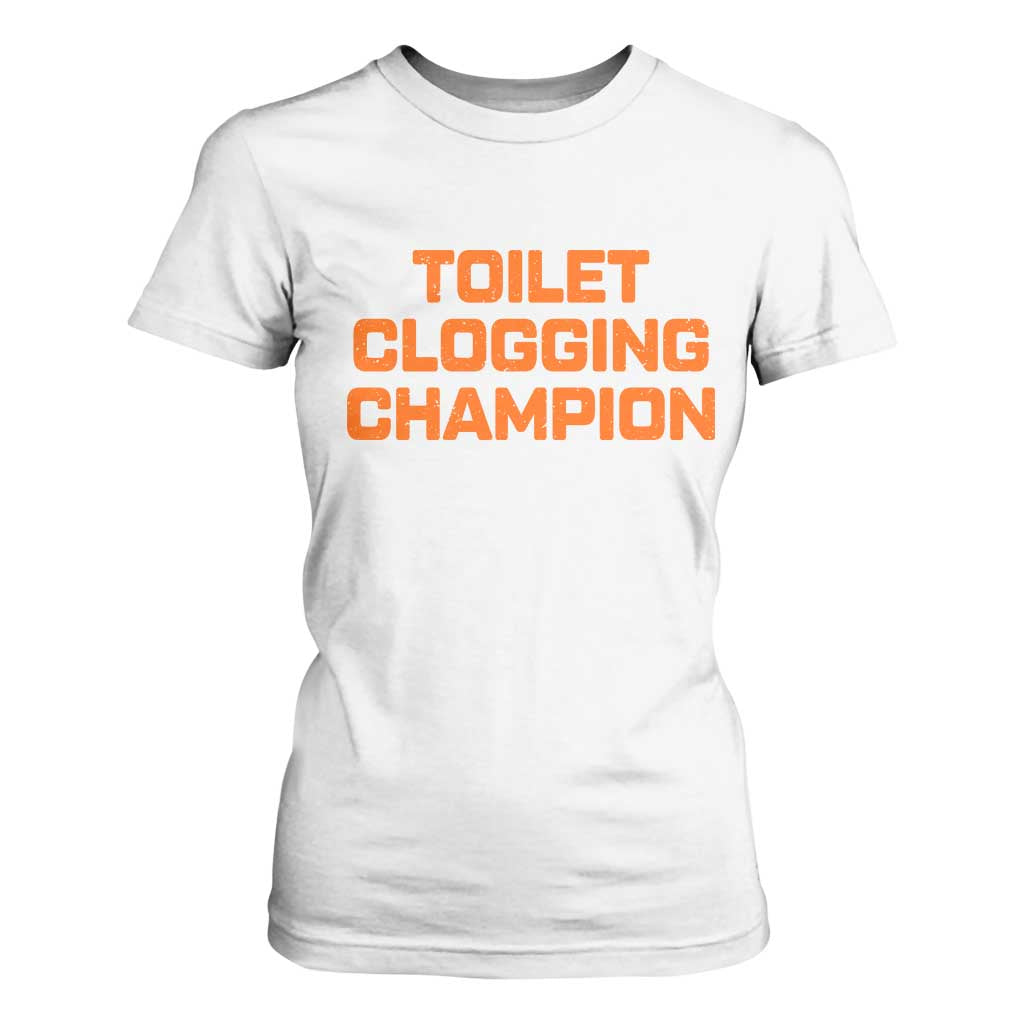 Toilet Clogging Champion T Shirt For Women Funny Dirty Saying TS10 White Print Your Wear