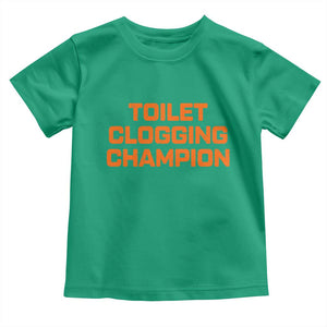Toilet Clogging Champion Toddler T Shirt Funny Dirty Saying TS10 Irish Green Print Your Wear