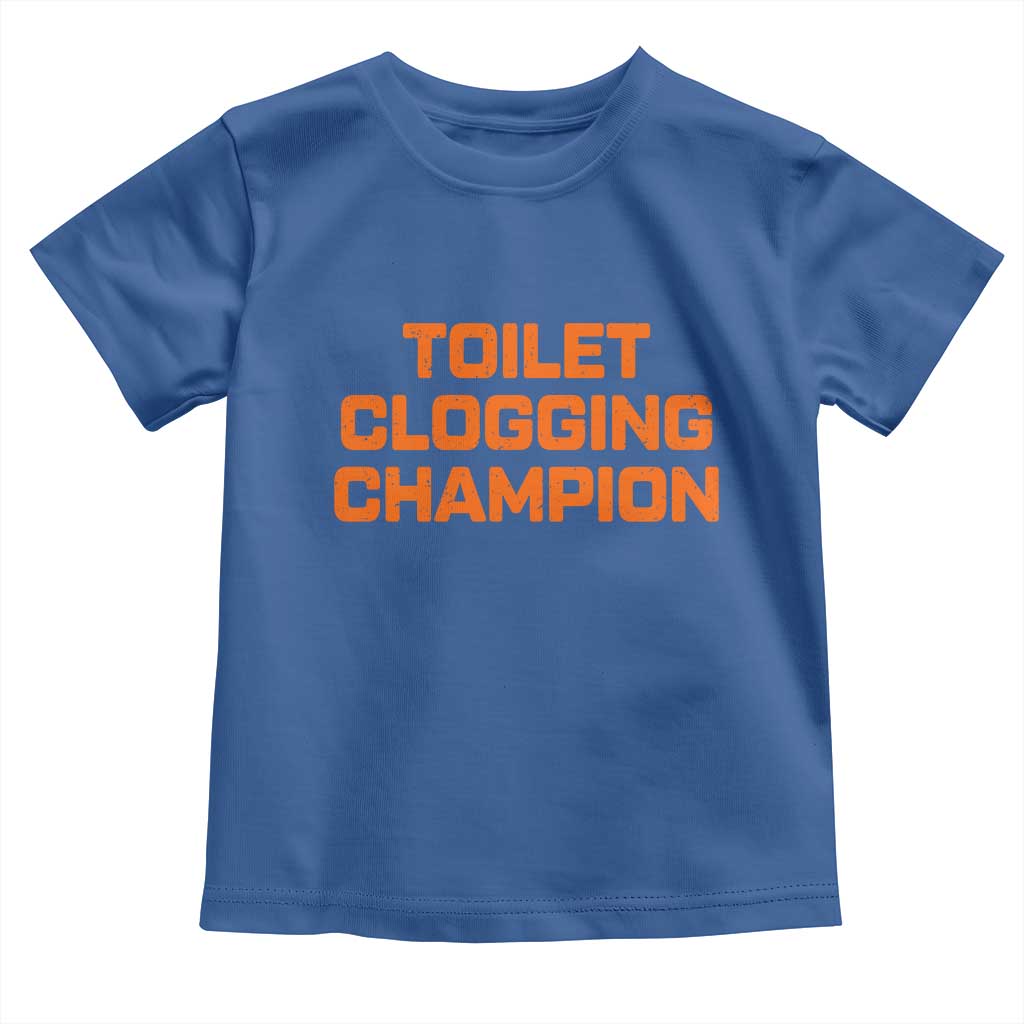 Toilet Clogging Champion Toddler T Shirt Funny Dirty Saying TS10 Royal Blue Print Your Wear
