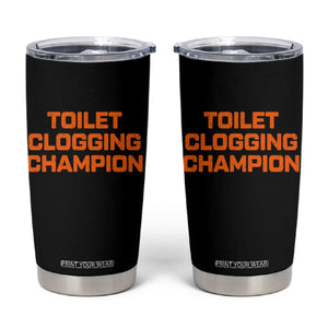 Toilet Clogging Champion Tumbler Cup Funny Dirty Saying TS10 Black Print Your Wear