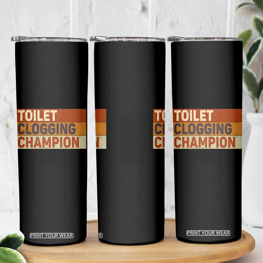Toilet Clogging Champion Skinny Tumbler TS10 Print Your Wear