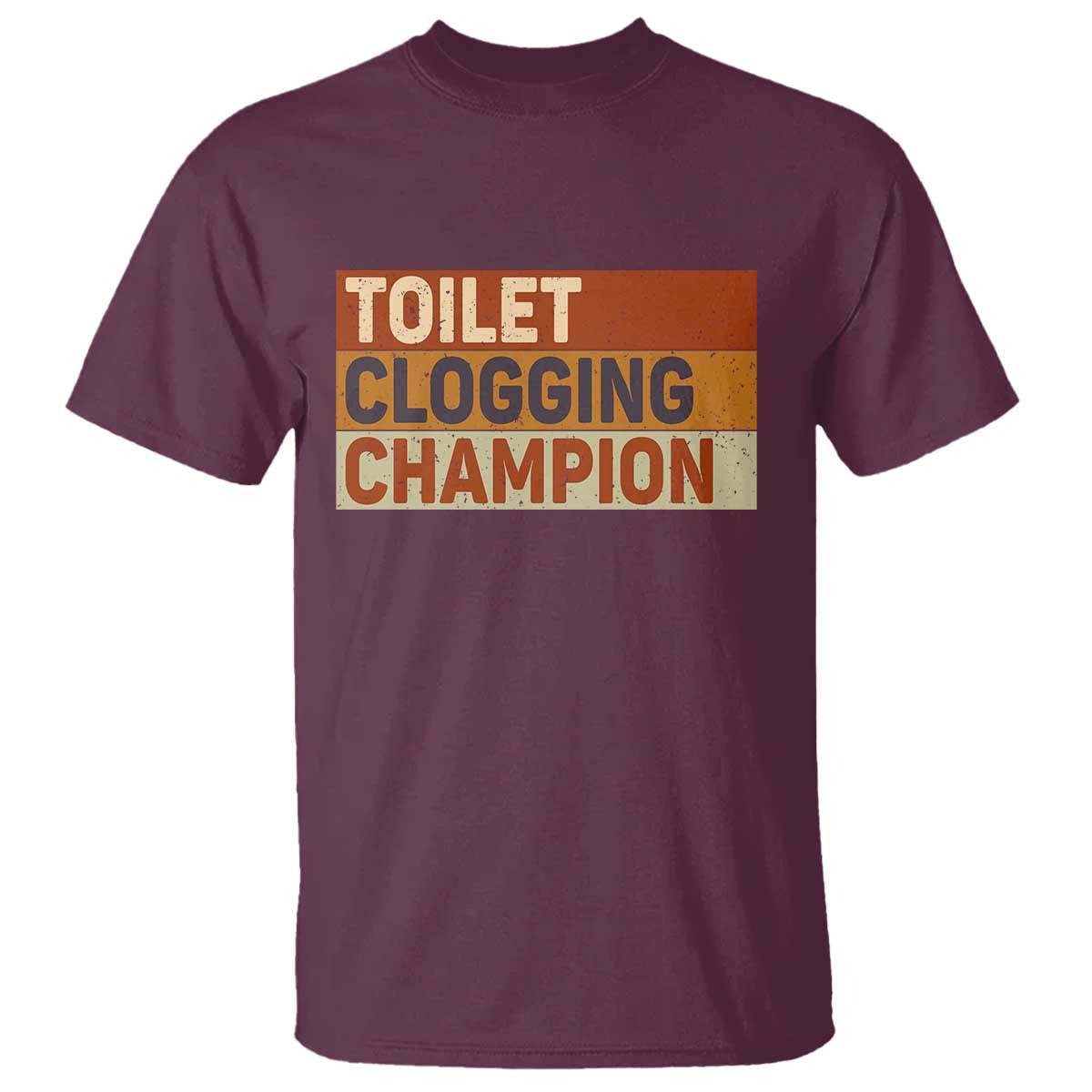 Toilet Clogging Champion T Shirt TS10 Maroon Print Your Wear