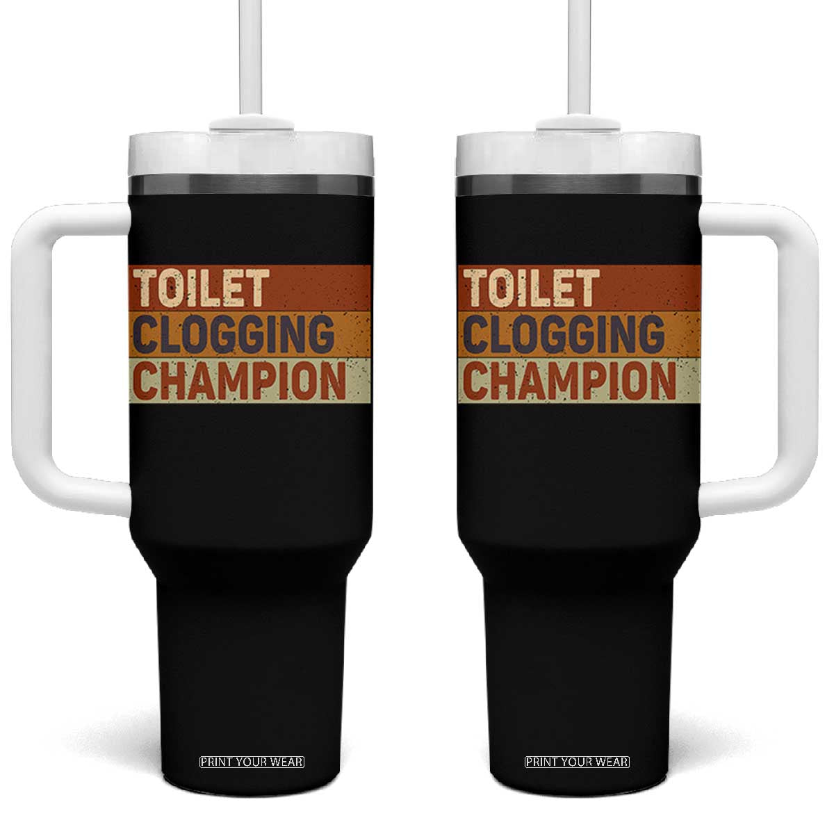 Toilet Clogging Champion Tumbler With Handle TS10 One Size: 40 oz Black Print Your Wear