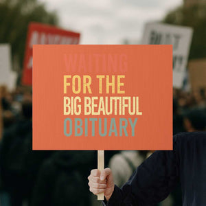 Waiting For Big Beautiful Obituary Protest Sign TS10 Horizontal 18" × 24" Orange Print Your Wear
