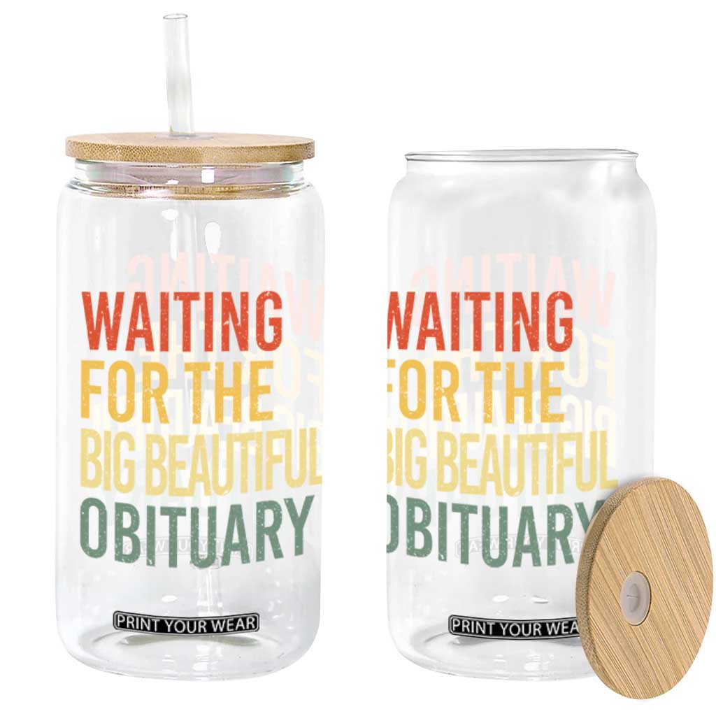 Waiting For Big Beautiful Obituary Glass Can TS10 Print Your Wear