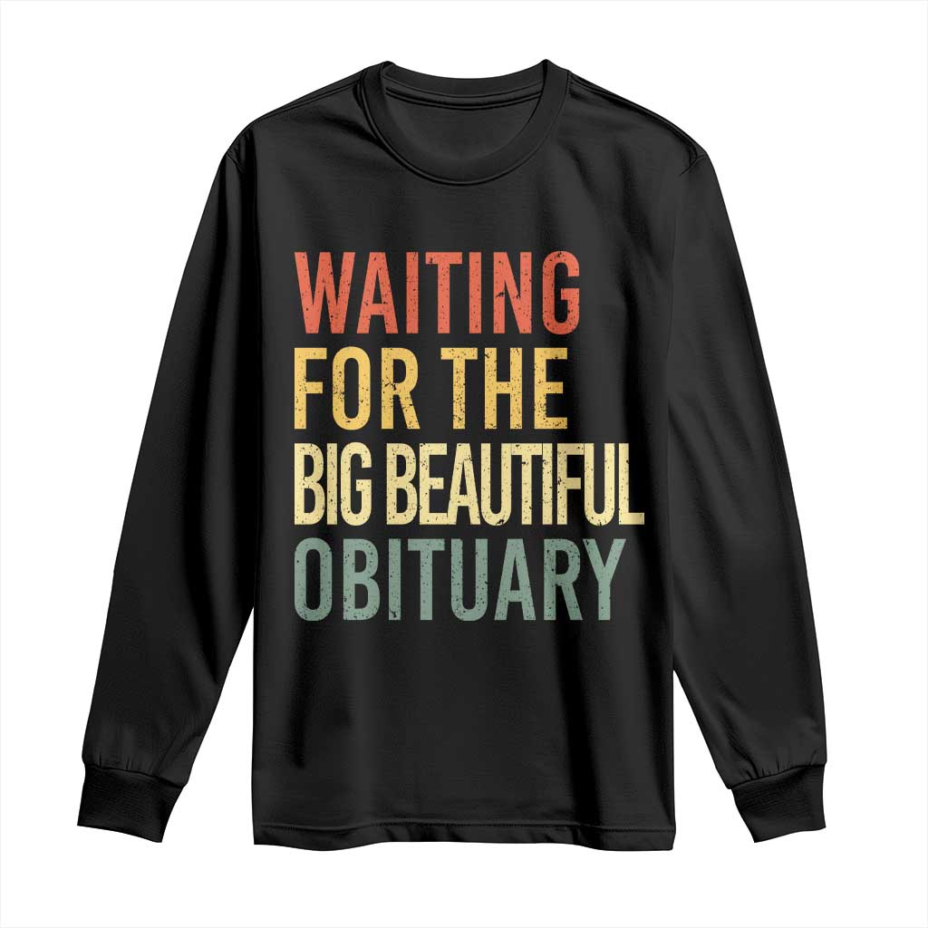 Waiting For Big Beautiful Obituary Long Sleeve Shirt TS10 Black Print Your Wear