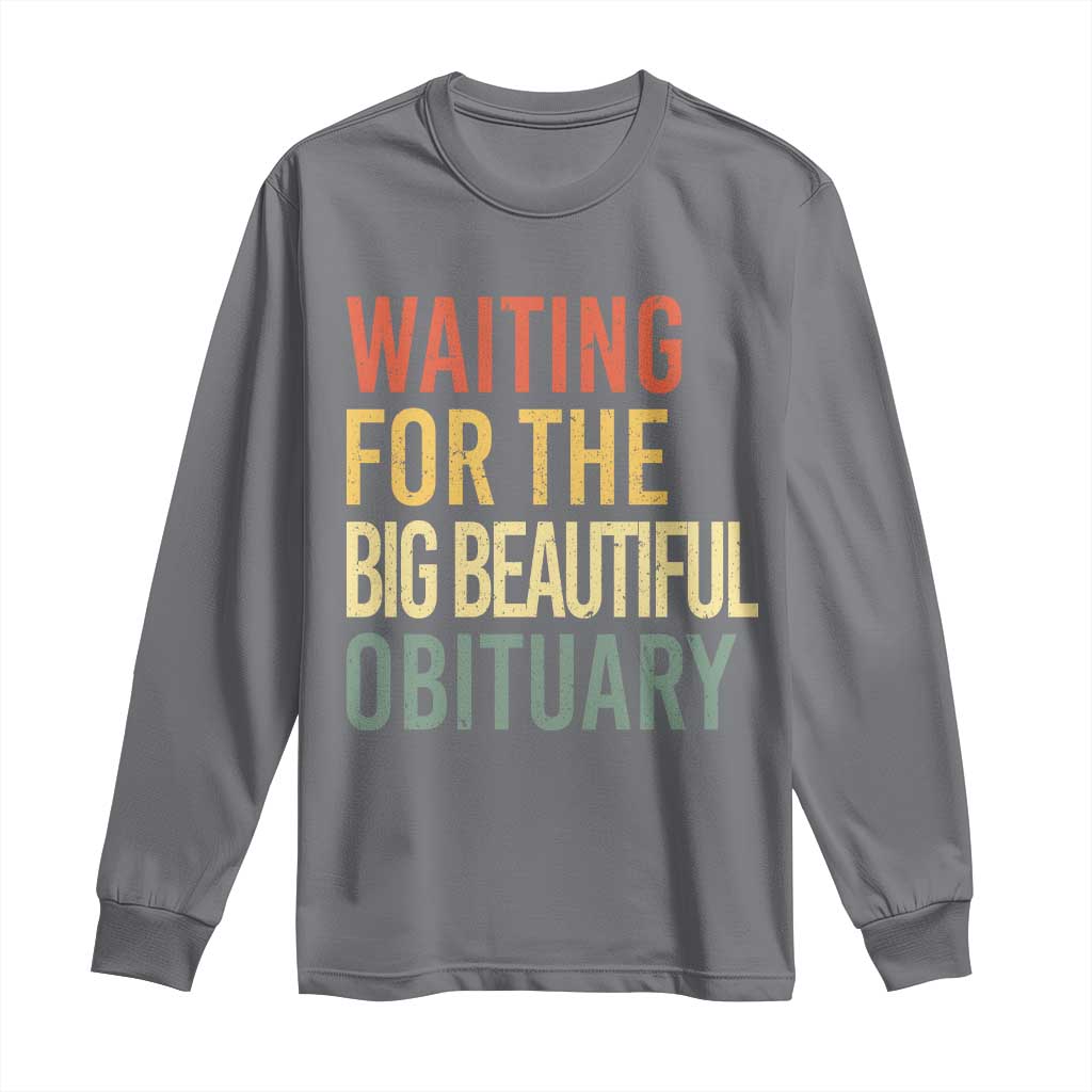 Waiting For Big Beautiful Obituary Long Sleeve Shirt TS10 Charcoal Print Your Wear