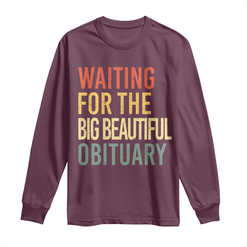 Waiting For Big Beautiful Obituary Long Sleeve Shirt TS10 Maroon Print Your Wear