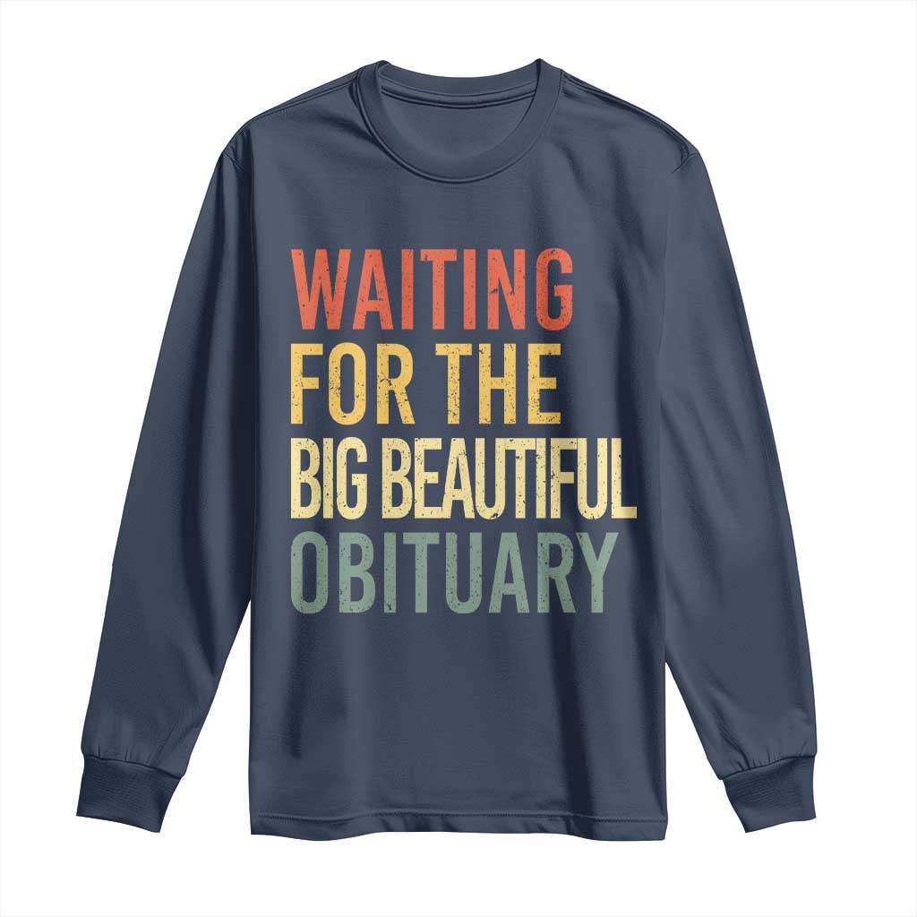 Waiting For Big Beautiful Obituary Long Sleeve Shirt TS10 Navy Print Your Wear