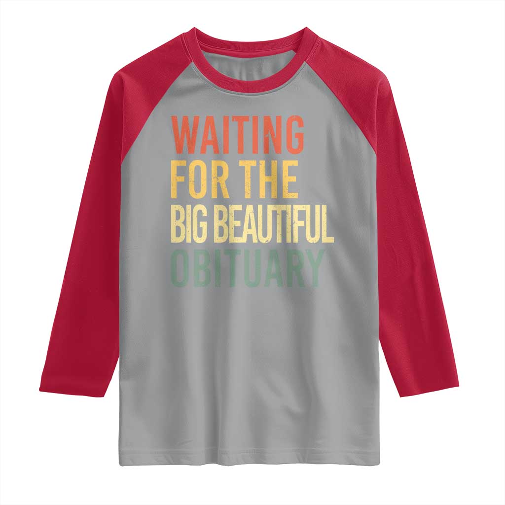Waiting For Big Beautiful Obituary Raglan Shirt - Political Humor Protest Baseball Tee TS10 Sport Gray Red Print Your Wear