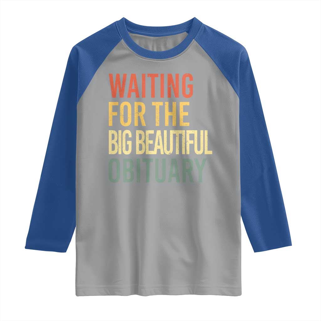 Waiting For Big Beautiful Obituary Raglan Shirt - Political Humor Protest Baseball Tee TS10 Sport Gray Royal Print Your Wear