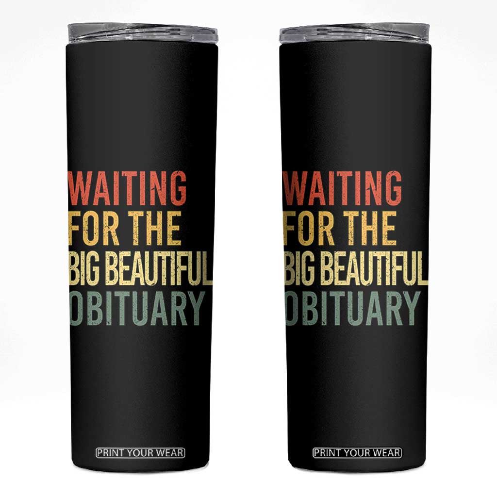 Waiting For Big Beautiful Obituary Skinny Tumbler TS10 Black Print Your Wear