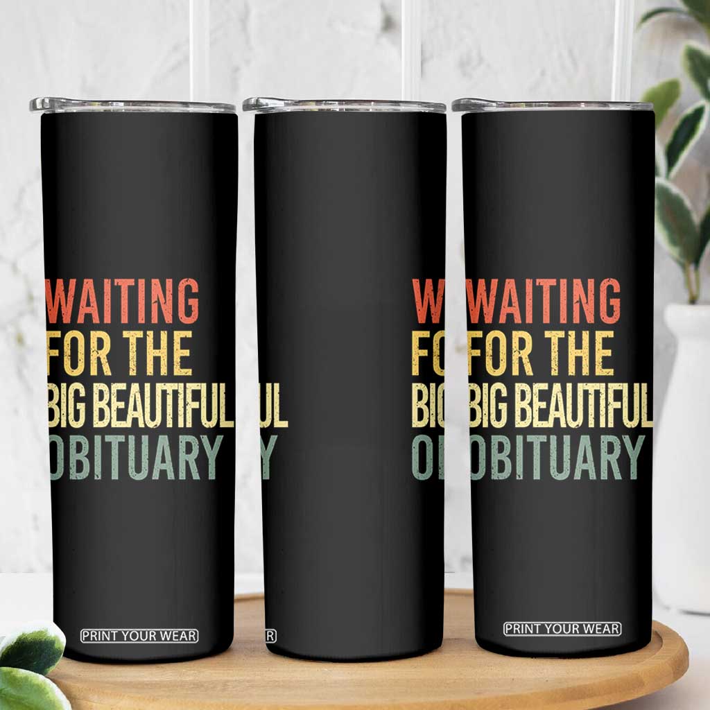 Waiting For Big Beautiful Obituary Skinny Tumbler TS10 Print Your Wear