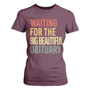 Waiting For Big Beautiful Obituary T Shirt For Women TS10 Maroon Print Your Wear