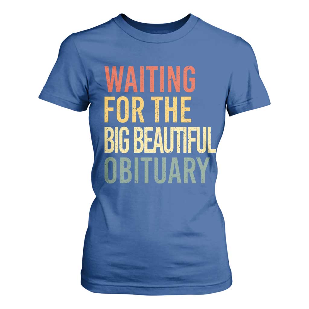 Waiting For Big Beautiful Obituary T Shirt For Women TS10 Royal Blue Print Your Wear