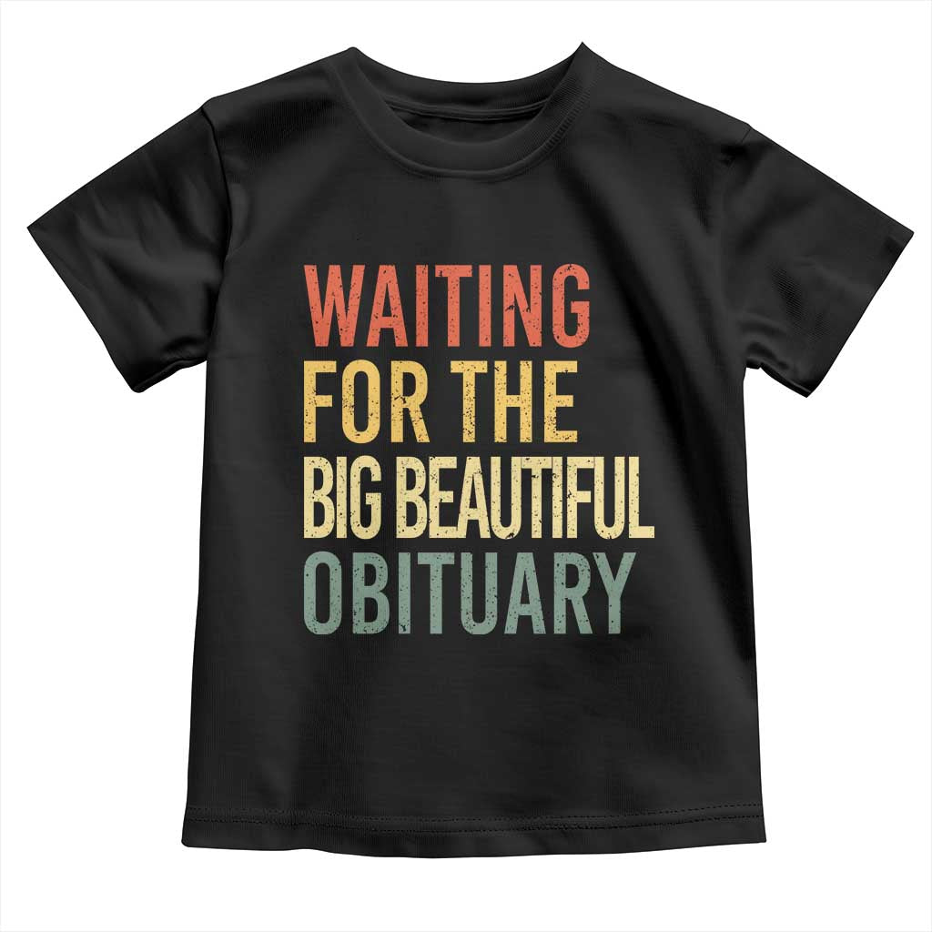 Waiting For Big Beautiful Obituary Toddler T Shirt TS10 Black Print Your Wear