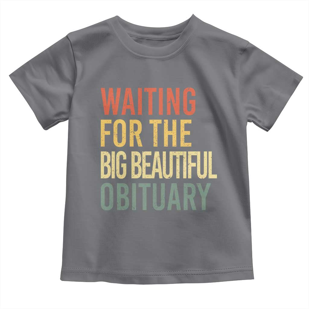Waiting For Big Beautiful Obituary Toddler T Shirt TS10 Charcoal Print Your Wear