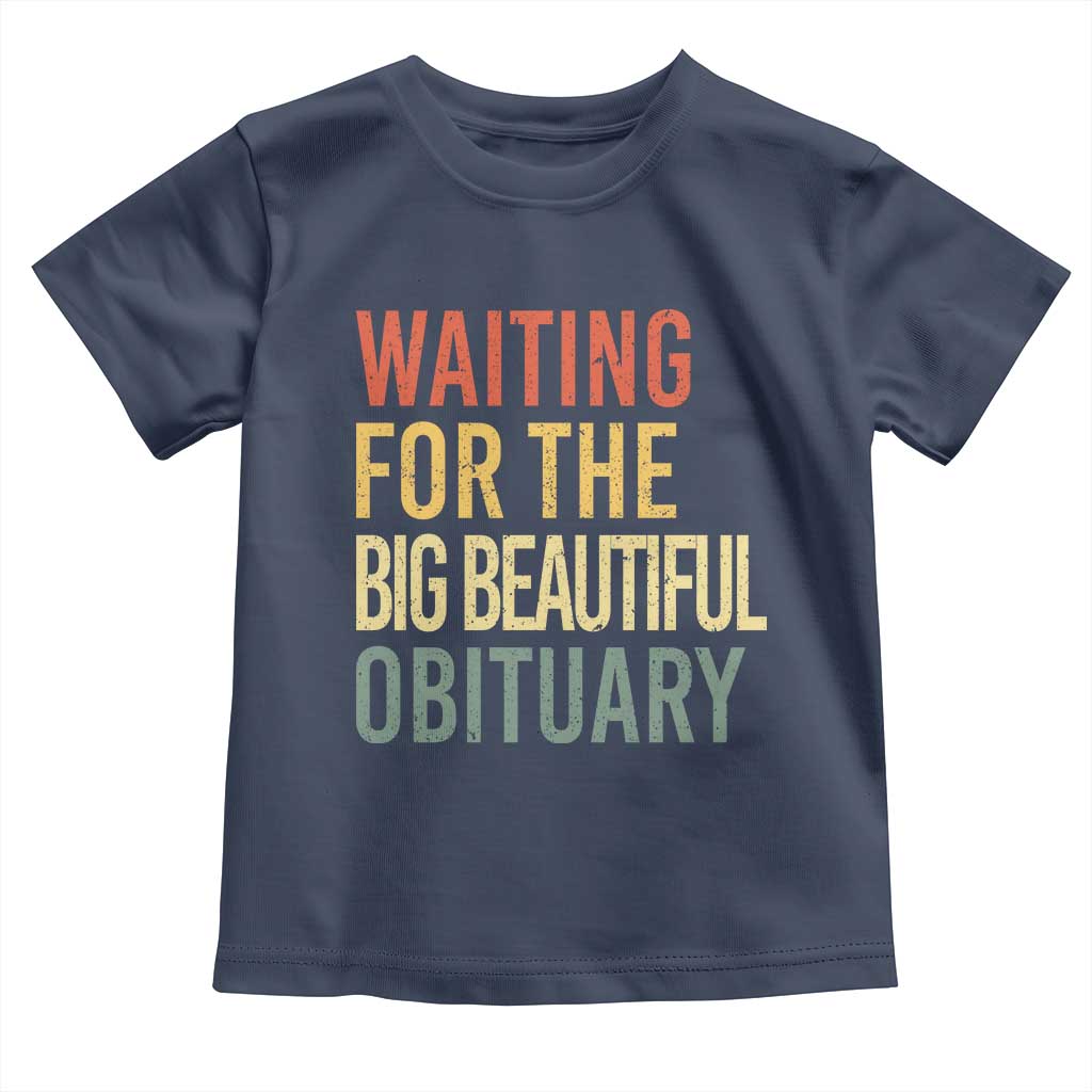 Waiting For Big Beautiful Obituary Toddler T Shirt TS10 Navy Print Your Wear