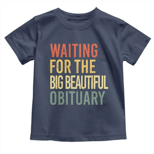 Waiting For Big Beautiful Obituary Toddler T Shirt TS10 Navy Print Your Wear