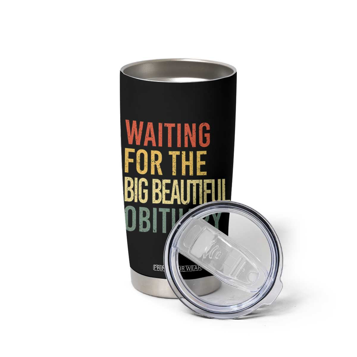 Waiting For Big Beautiful Obituary Tumbler Cup TS10 Print Your Wear