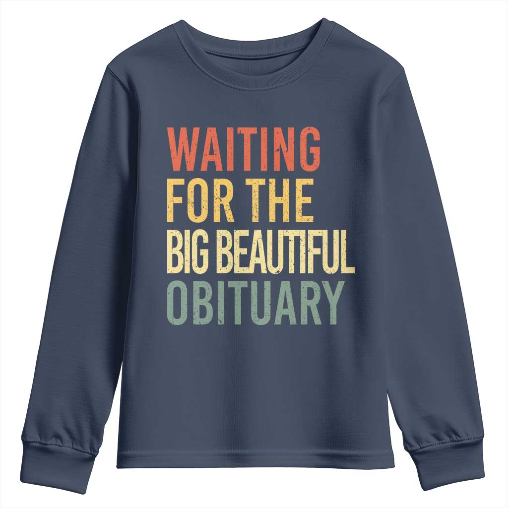 Waiting For Big Beautiful Obituary Youth Sweatshirt TS10 Navy Print Your Wear