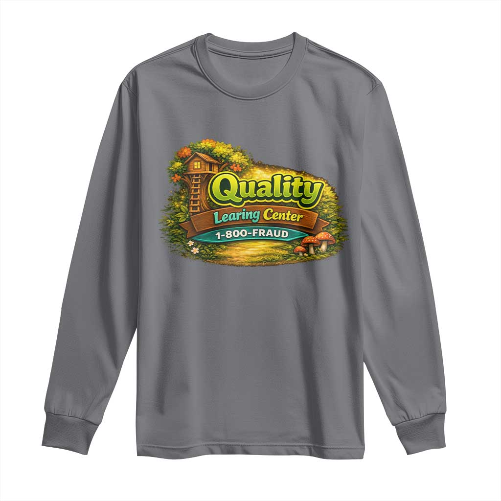 Quality Learing Center Long Sleeve Shirt Funny Childcare Day Care TS10 Charcoal Print Your Wear
