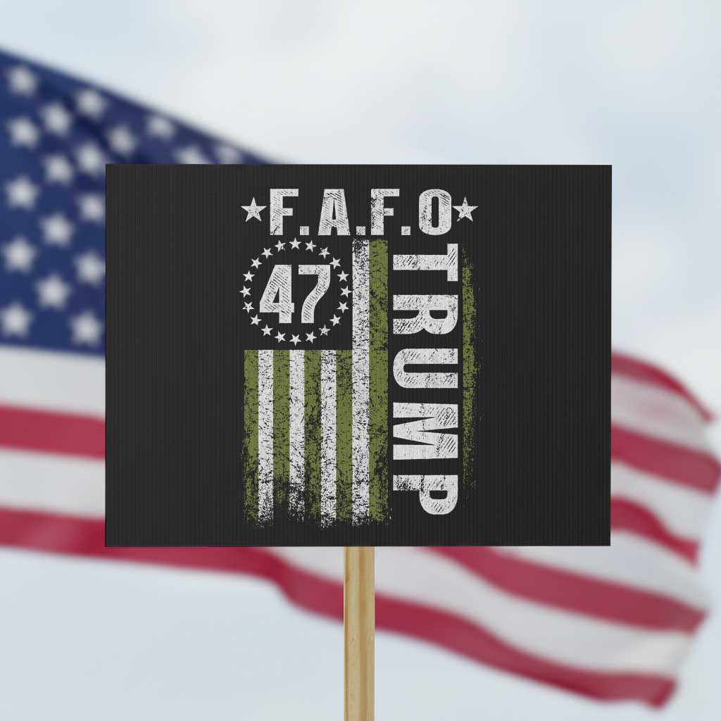 Funny Fafo Protest Sign President 47 FDT American Flag TS10 Horizontal 18