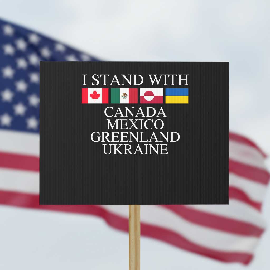 I Stand With Canada Mexico Greenland Ukraine Protest Sign Solidarity Flags Political Statement TS10 Horizontal 18