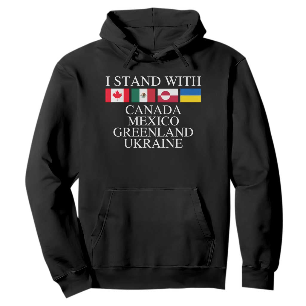 I Stand With Canada Mexico Greenland Ukraine Hoodie Solidarity Flags Political Statement TS10 Black Print Your Wear