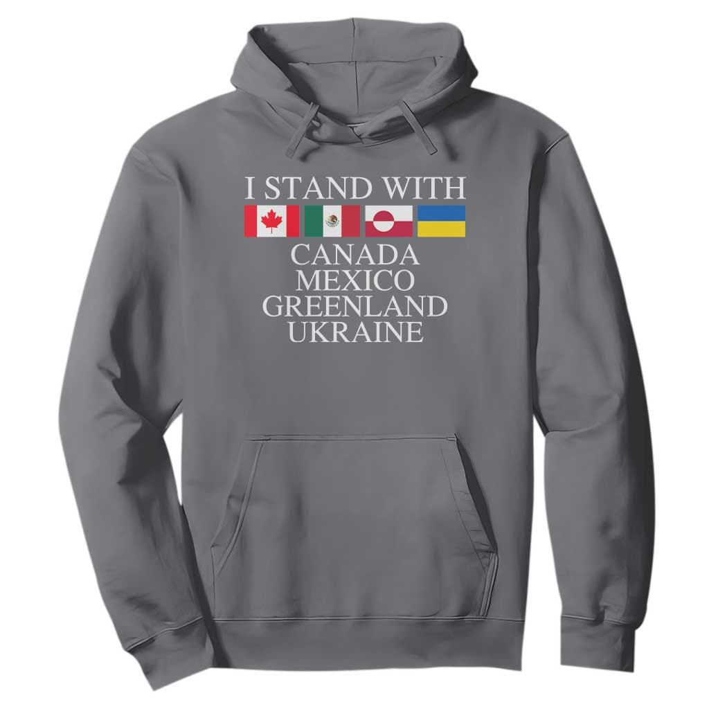 I Stand With Canada Mexico Greenland Ukraine Hoodie Solidarity Flags Political Statement TS10 Charcoal Print Your Wear