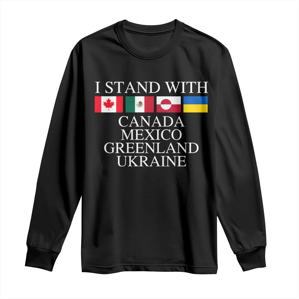 I Stand With Canada Mexico Greenland Ukraine Long Sleeve Shirt Solidarity Flags Political Statement TS10 Black Print Your Wear