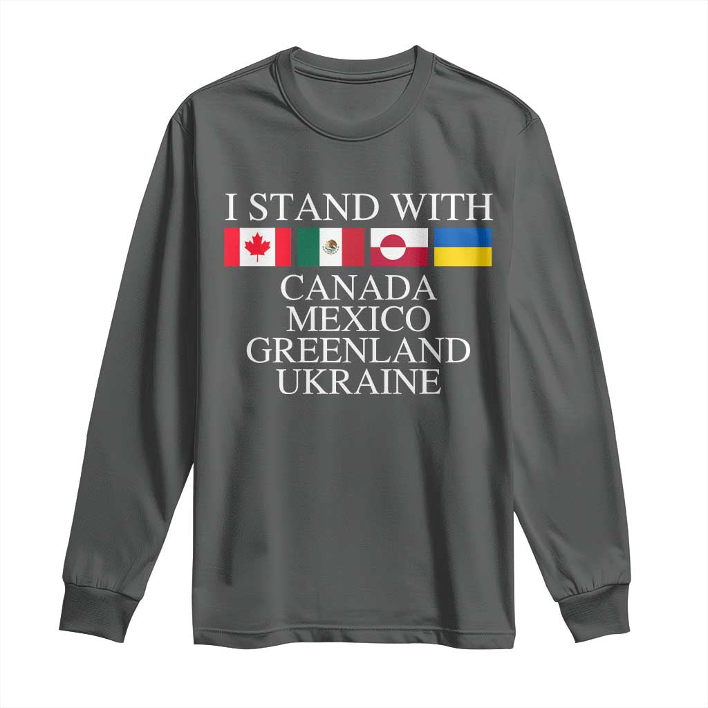 I Stand With Canada Mexico Greenland Ukraine Long Sleeve Shirt Solidarity Flags Political Statement TS10 Dark Heather Print Your Wear