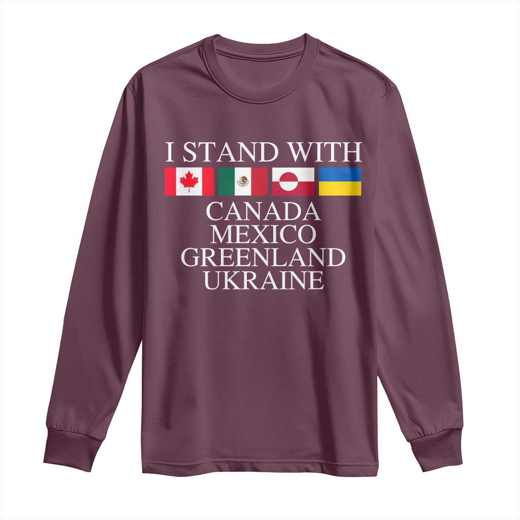 I Stand With Canada Mexico Greenland Ukraine Long Sleeve Shirt Solidarity Flags Political Statement TS10 Maroon Print Your Wear