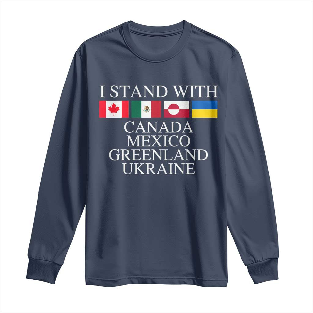 I Stand With Canada Mexico Greenland Ukraine Long Sleeve Shirt Solidarity Flags Political Statement TS10 Navy Print Your Wear
