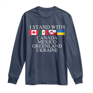 I Stand With Canada Mexico Greenland Ukraine Long Sleeve Shirt Solidarity Flags Political Statement TS10 Navy Print Your Wear