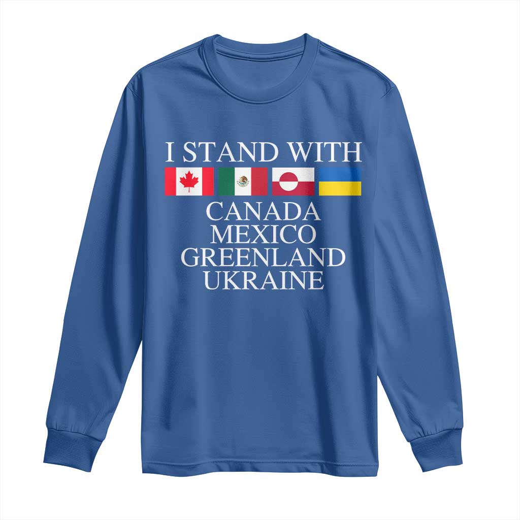 I Stand With Canada Mexico Greenland Ukraine Long Sleeve Shirt Solidarity Flags Political Statement TS10 Royal Blue Print Your Wear