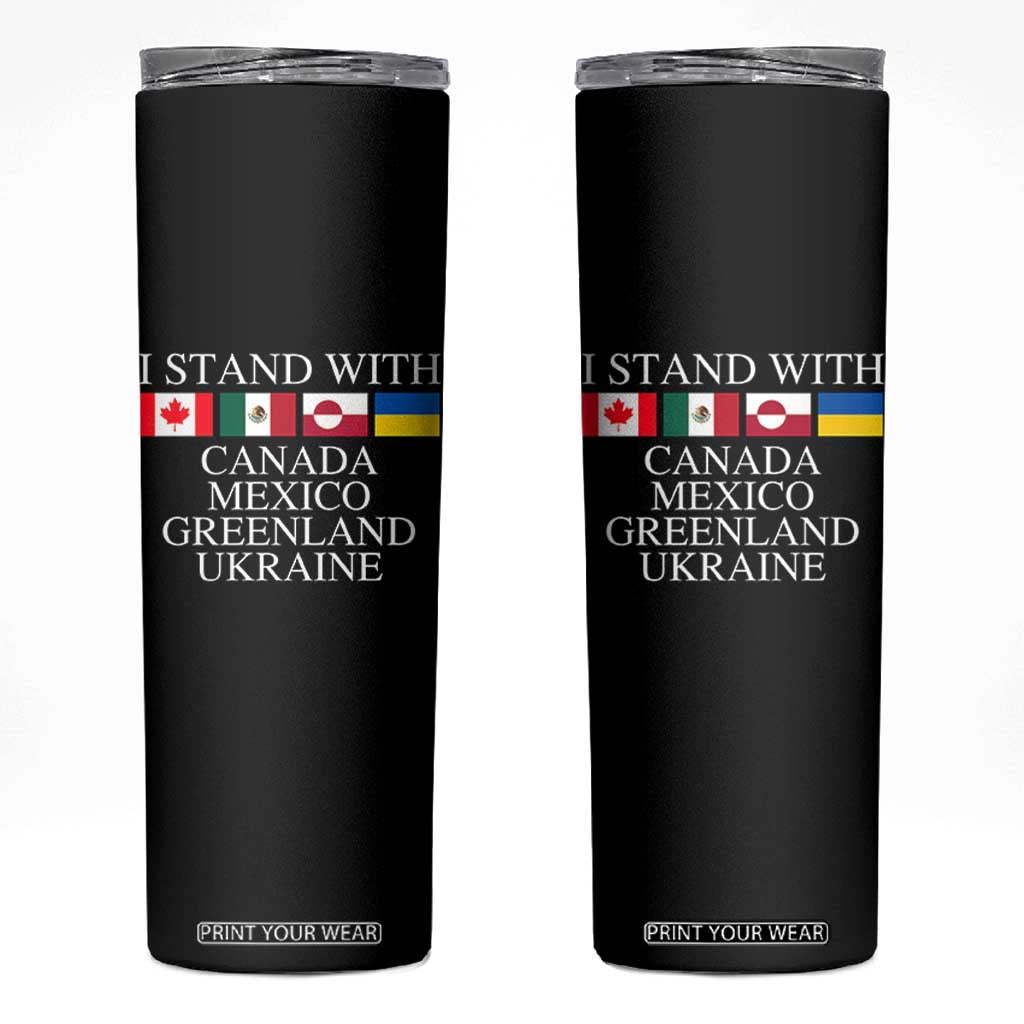 I Stand With Canada Mexico Greenland Ukraine Skinny Tumbler Solidarity Flags Political Statement TS10 Black Print Your Wear