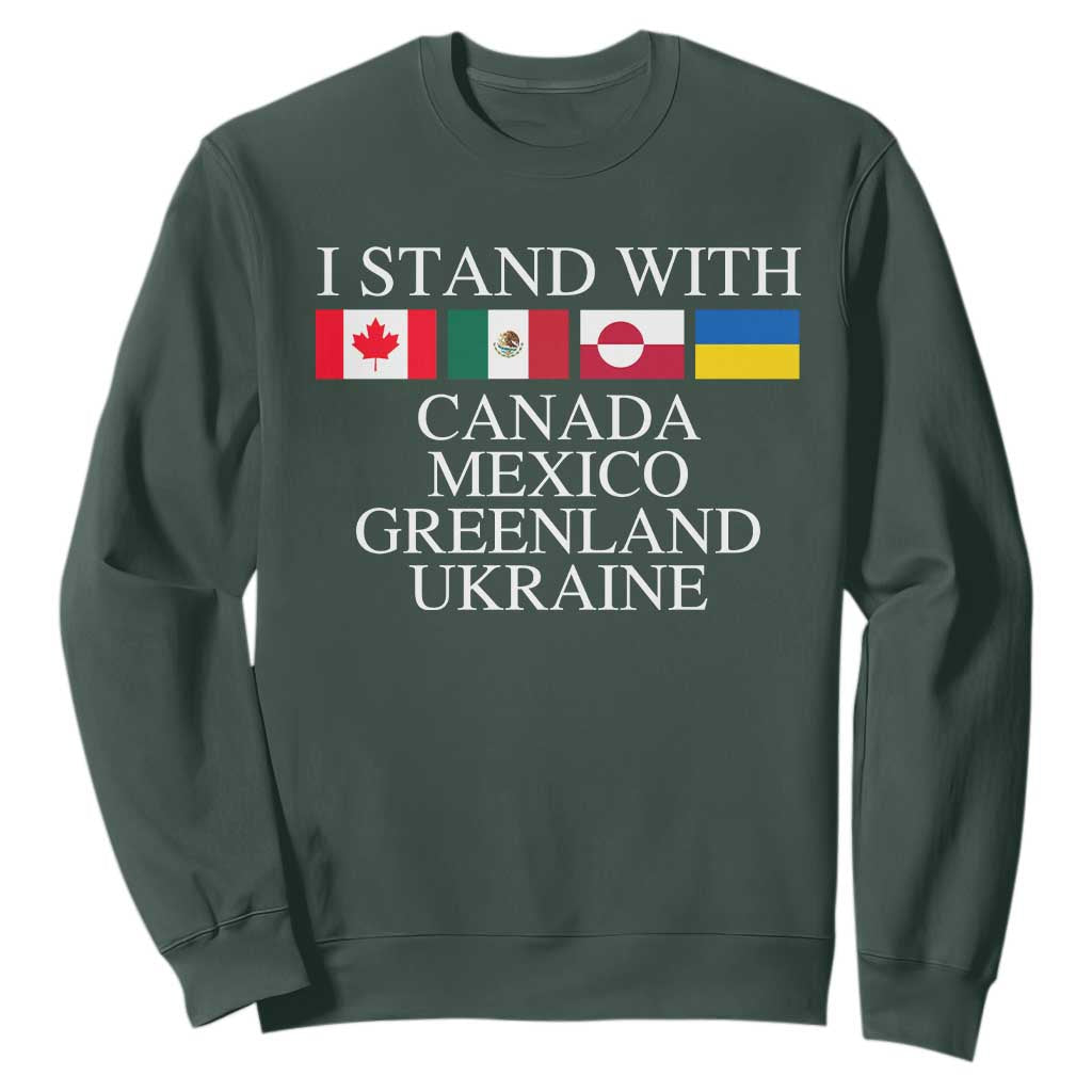 I Stand With Canada Mexico Greenland Ukraine Sweatshirt Solidarity Flags Political Statement TS10 Dark Forest Green Print Your Wear
