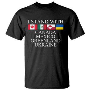 I Stand With Canada Mexico Greenland Ukraine T Shirt - Solidarity Flags Political Statement Tee TS10 Black Print Your Wear