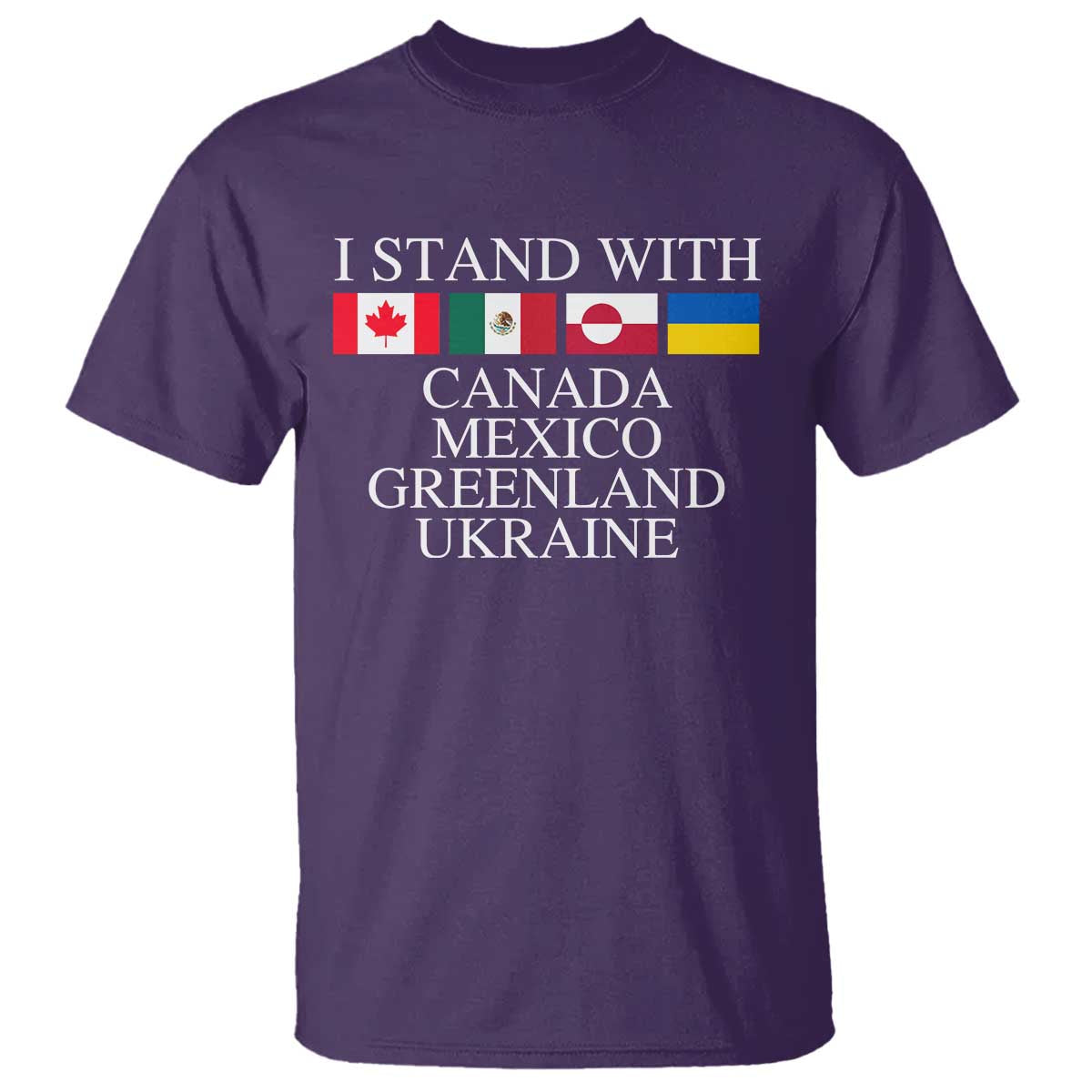 I Stand With Canada Mexico Greenland Ukraine T Shirt - Solidarity Flags Political Statement Tee TS10 Purple Print Your Wear