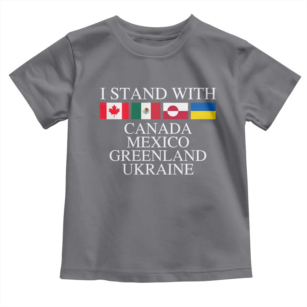 I Stand With Canada Mexico Greenland Ukraine Toddler T Shirt Solidarity Flags Political Statement TS10 Charcoal Print Your Wear